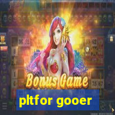 pltfor gooer